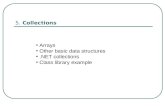 5. Collections Arrays Other basic data structures.NET collections Class library example.