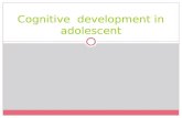 Cognitive development in adolescent. Cognitive Development Mental activities Cognitive development  Organisation and thinking process  Reasoning abilities.