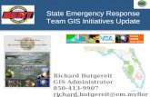 State Emergency Response Team GIS Initiatives Update Richard Butgereit GIS Administrator 850-413-9907 richard.butgereit@em.myflorida.com.