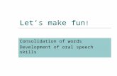 Let’s make fun ! Consolidation of words Development of oral speech skills.