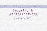 Security in (inter)network PRAVIN SHETTY.. 2 Security in layered IP Security at the IP layer is related to the layer’s function of end-to-end datagram.