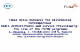 Fiber Optic Networks for Distributed, Heterogeneous Radio Architectures and Service Provisioning: The case of the FUTON programme G. Heliotis, I. Chochliouros.