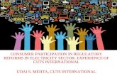 CONSUMER PARTICIPATION IN REGULATORY REFORMS IN ELECTRICITY SECTOR: EXPERIENCE OF CUTS INTERNATIONAL UDAI S. MEHTA, CUTS INTERNATIONAL.
