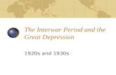 The Interwar Period and the Great Depression 1920s and 1930s.