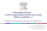 Information literacy… Is there a gap between where Iran is and where it could be…? the importance of electronic scholarly information in the research process.