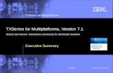 TXSeries for Multiplatforms v7.1 © 2009 IBM Corporation TXSeries for Multiplatforms © 2009 IBM Corporation 11/19/2015 TXSeries for Multiplatforms, Version.