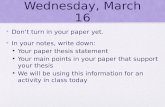 Wednesday, March 16 Don’t turn in your paper yet. In your notes, write down: Your paper thesis statement Your main points in your paper that support your.