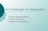 The Challenges of Urbanization  Urban Opportunities  Urban Problems  Reformers Mobilize.