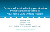 Factors influencing fishing participation by bass anglers residing in New York’s Lake Ontario Region Diane Kuehn Matt Brincka Valerie Luzadis SUNY College.