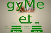 GyMe et your gym is social! Log InSign Up ARRILLAGA REC.YOUR GYM94039 EMAIL PASSWORD EMAIL PASSWORD.