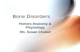 Bone Disorders Honors Anatomy & Physiology Ms. Susan Chabot.
