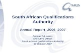 South African Qualifications Authority Annual Report 2006–2007 Samuel BA Isaacs Executive Officer South African Qualifications Authority 23 October 2007.