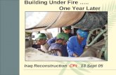 Iraq Reconstruction CPI 13 Sept 05 Building Under Fire ….. One Year Later.
