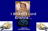 CLICK TO ADVANCE SLIDES I asked Lord Krishna... I asked Lord Krishna to do away with my vices.