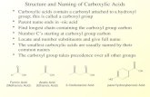 Structure and Naming of Carboxylic Acids Carboxylic acids contain a carbonyl attached to a hydroxyl group; this is called a carboxyl group Parent name.