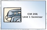 1 CM 206 Unit 1 Seminar. Agenda Welcome and introductions Review of course syllabus, class policies, and assignments Questions? Seminar questions: What.
