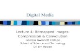 Digital Media Lecture 4: Bitmapped images: Compression & Convolution Georgia Gwinnett College School of Science and Technology Dr. Jim Rowan.