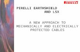 PIRELLI EARTHSHIELD AND LSX A NEW APPROACH TO MECHANICALLY AND ELECTRICALLY PROTECTED CABLES.