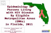 Epidemiology of Persons Living with HIV Disease By Eligible Metropolitan Areas (EMAs) in Florida, 2011 Florida Department of Health HIV/AIDS & Hepatitis.