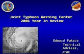 Joint Typhoon Warning Center 2006 Year In Review Edward Fukada Technical Adviser, JTWC.