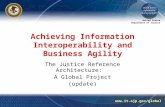 United States Department of Justice  Achieving Information Interoperability and Business Agility The Justice Reference Architecture: