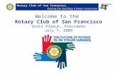Rotary Club of San Francisco Having fun building a better tomorrow Welcome to the Rotary Club of San Francisco Scott Plakun, President July 7, 2009.