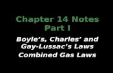 Chapter 14 Notes Part I Boyle’s, Charles’ and Gay- Lussac’s Laws Combined Gas Laws.
