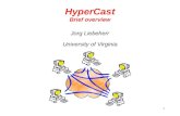 1 HyperCast Brief overview Jorg Liebeherr University of Virginia.