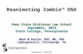 Reanimating Zombie™ DNA Penn State Dickinson Law School September, 2012 State College, Pennsylvania Mark W Perlin, PhD, MD, PhD Cybergenetics, Pittsburgh,