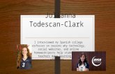 Julianna Todescan-Clark I interviewed my Spanish college professor on reasons why technology, social websites, and online homework/posts help students.