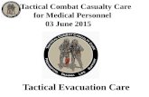 Tactical Evacuation Care Tactical Combat Casualty Care for Medical Personnel 03 June 2015.
