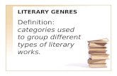 L ITERARY G ENRES Definition: categories used to group different types of literary works.