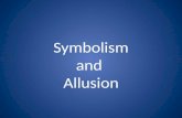 Symbolism and Allusion. Symbolism A symbol is an object, a person, an animal, or a place that represents something beyond its literal meaning.