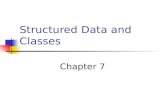 Structured Data and Classes Chapter 7. Combining Data into Structures Structure: C++ construct that allows multiple variables to be grouped together Structure.