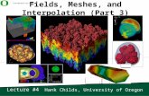 Hank Childs, University of Oregon Lecture #4 Fields, Meshes, and Interpolation (Part 3)
