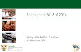 Amendment Bill 6 of 2014 Briefing to the Portfolio Committee 26 th November 2014.