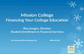 Mission College Financing Your College Education Rita Grogan, Director Student Enrollment & Financial Services Rita.Grogan@MissionCollege.edu 408-855-5072.