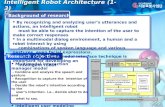 Intelligent Robot Architecture (1-3)  Background of research  Research objectives  By recognizing and analyzing user’s utterances and actions, an intelligent.