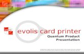 evolis card printer Quantum Product Presentation © 2003 Evolis. All rights reserved. We reserve the right to make changes without prior notification.
