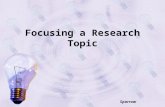 Focusing a Research Topic Sparrow. What is it? Focusing a research topic is narrowing (or sometimes broadening) a topic so that you can demonstrate a.