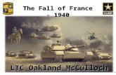 The Fall of France - 1940 LTC Oakland McCulloch. Outline The lead up to the battle The Plans Key points in the battle Evacuation at Dunkirk & French surrender