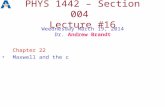 PHYS 1442 – Section 004 Lecture #16 Weednesday March 19, 2014 Dr. Andrew Brandt Chapter 22 Maxwell and the c.