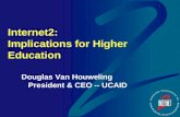 Internet2: Implications for Higher Education Douglas Van Houweling President & CEO -- UCAID.