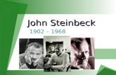 John Steinbeck John Steinbeck 1902 – 1968. A Look at the Author A Look at the Author  Born February 27 th in 1902 in Salinas, California, the 3 rd of.