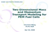 Two-Dimensional Mass and Momentum Transport Modeling for PEM Fuel Cells Chunmei Wang Po-Fu Shih Apr 29, 2008 EGEE 520 MATH MODELING.