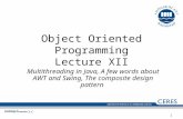 1 Object Oriented Programming Lecture XII Multithreading in Java, A few words about AWT and Swing, The composite design pattern.
