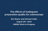 The effects of inadequate preparation quality for colonoscopy Eric Sherer and Michael Catlin August 20 th, 2010 HSR&D Work-in-Progress 1.