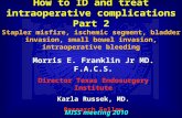 How to ID and treat intraoperative complications Part 2 Stapler misfire, ischemic segment, bladder invasion, small bowel invasion, intraoperative bleeding.