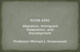 ECON 4292 Migration, Immigrant Adaptation, and Development Professor Michael J. Greenwood.