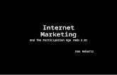 Internet Marketing And The Participation Age (Web 2.0) Dan Roberts.